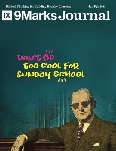 Don't Be Too Cool for Sunday School - 9Marks Journal