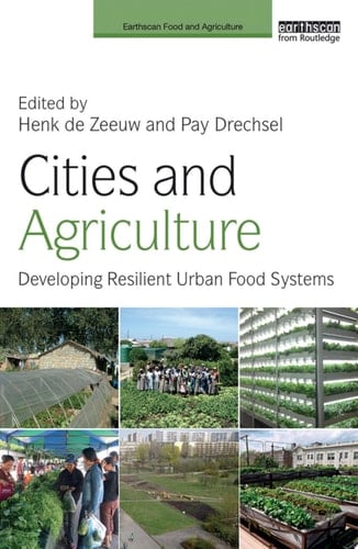Cities and Agriculture Developing Resilient Urban Food Systems