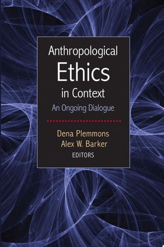 Anthropological Ethics in Context An Ongoing Dialogue