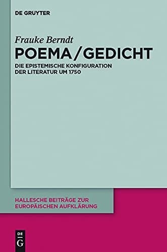 Poema / Gedicht: Die Epistemische Konfiguration Der Literatur Um 1750 (Hallesche Beitr GE Zur Europ Ischen Aufkl Rung) (German Edition)
