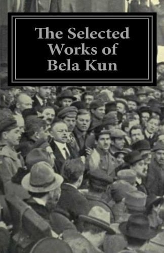 The Selected Works of Bela Kun