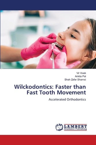 Wilckodontics: Faster than Fast Tooth Movement: Accelerated Orthodontics