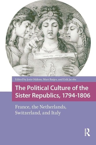 The Political Culture of the Sister Republics, 1794-1806 France, the Netherlands, Switzerland, and Italy