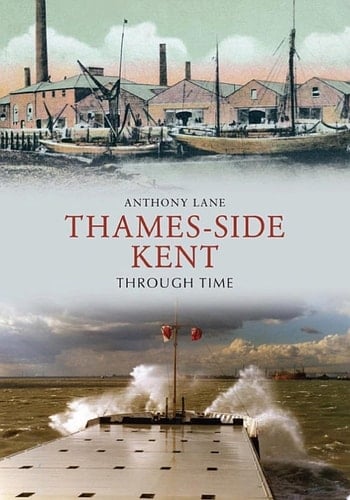Thames-side Kent Through Time
