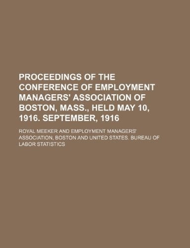 Proceedings of the Conference of Employment Managers' Association of Boston, Mass., Held May 10, 1916. September, 1916