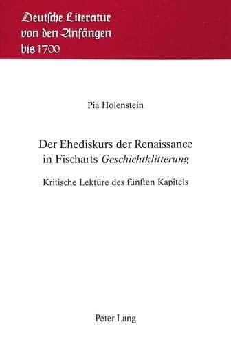 Der Ehediskurs der Renaissance in Fischarts «Geschichtklitterung»: Kritische Lektüre des fünften Kapitels (Deutsche Literatur von den Anfängen bis 1700) (German Edition)