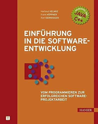 Einführung in die Software-Entwicklung vom Programmieren zur erfolgreichen Software-Projektarbeit