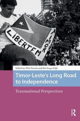 Timor-Leste's Long Road to Independence Transnational Perspectives
