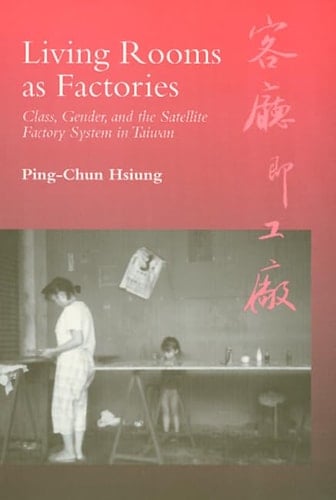 Living Rooms as Factories Class, Gender, and the Satelite Factory System in Taiwan