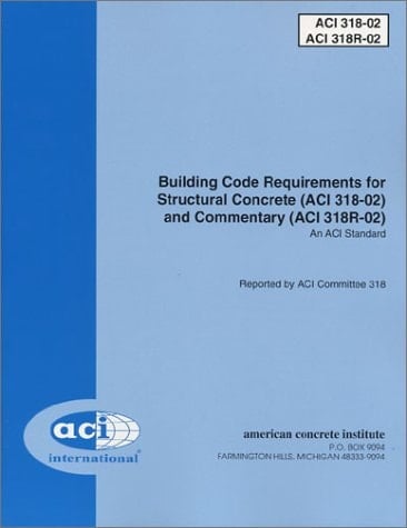 Building Code Requirements for Structural Concrete (ACI 318-02) and Commentary (ACI 318R-02)