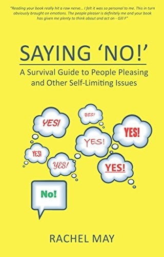 Saying 'no!' A Survival Guide to People Pleasing and Other Self-Limiting Issues