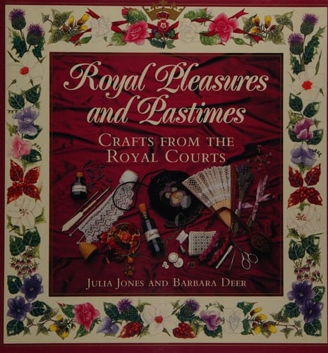 Royal Pleasures and Pastimes Crafts from the Royal Courts