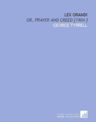Lex Orandi: Or, Prayer and Creed [1904 ]