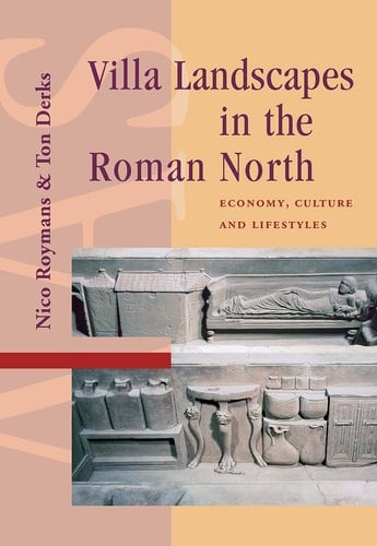 Villa Landscapes in the Roman North Economy, Culture and Lifestyles