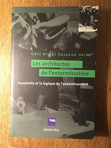 Les architectes de l'extermination Auschwitz et la logique de l'anéantissement