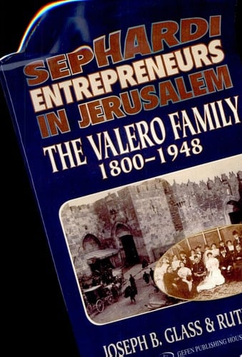 Sephardi Entrepreneurs in Jerusalem The Valero Family 1800-1948