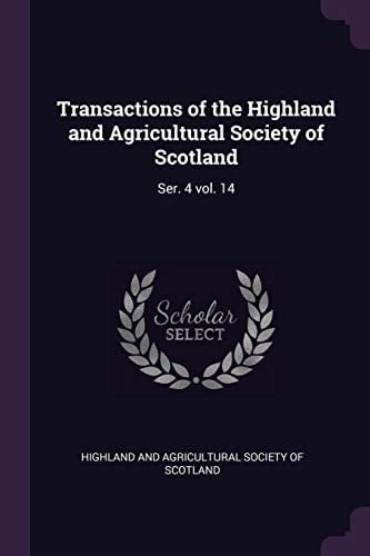 Transactions of the Highland and Agricultural Society of Scotland Ser. 4 Vol. 14