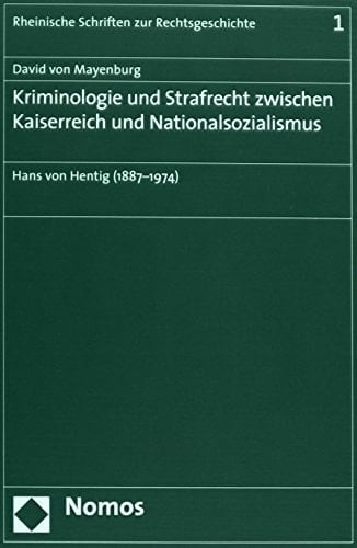 Kriminologie und Strafrecht zwischen Kaiserreich und Nationalsozialismus Hans von Hentig (1887-1974)