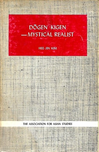 Dogen Kigen: Mystical Realist (MONOGRAPHS OF THE ASSOCIATION FOR ASIAN STUDIES)