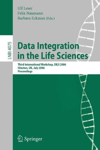 Data Integration in the Life Sciences Third International Workshop, DILS 2006, Hinxton, UK, July 20-22, 2006, Proceedings