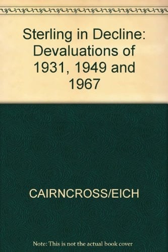 Sterling in Decline The Devaluations of 1931, 1949, and 1967