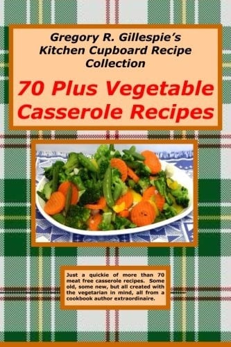 70 Plus Vegetable Casseroles