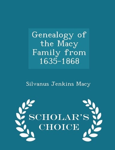Genealogy of the Macy Family from 1635-1868 - Scholar's Choice Edition
