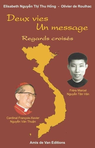 Deux vies, un message regards croisés sur le cardinal François-Xavier Nguyȇn-Văn-Thuân et le frère Marcel Nguêyen-Tân-Văn