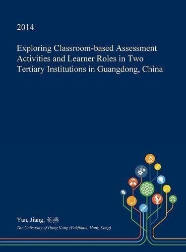 Exploring Classroom-Based Assessment Activities and Learner Roles in Two Tertiary Institutions in Guangdong, China