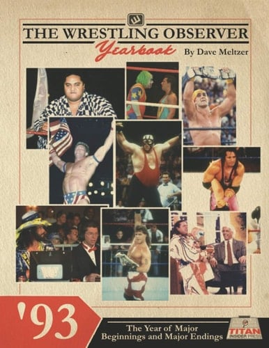 The Wrestling Observer Yearbook '93 The Year of Major Beginnings and Major Endings
