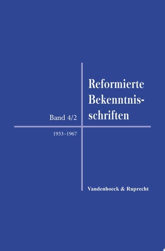 Reformierte Bekenntnisschriften Band 4: 1814–2019. Teilband 2: 1933–1967