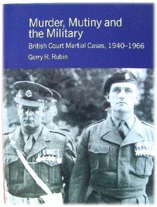 Murder, Mutiny and the Military British Court Martial Cases, 1940-1966