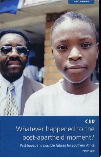 Whatever Happened to the Post-apartheid Moment? Past Hopes and Possible Futures for Southern Africa