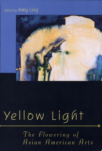 Yellow Light The Flowering of Asian American Arts