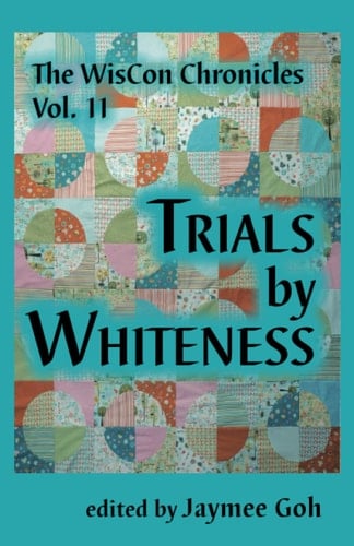 The WisCon Chronicles, Vol. 11 Trials by Whiteness