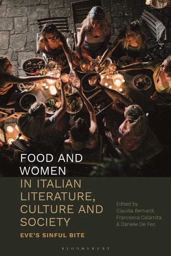 Food and Women in Italian Literature, Culture and Society Eve's Sinful Bite