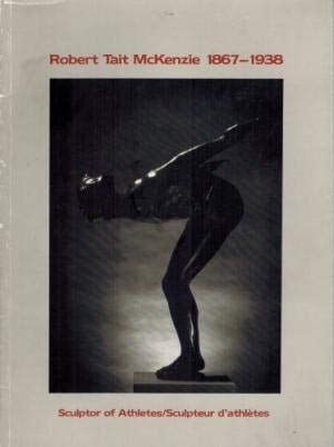 Robert Tait McKenzie, 1867-1938 Sculptor of Athletes