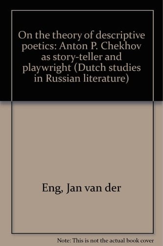 On the theory of descriptive poetics: Anton P. Chekhov as story-teller and playwright : essays (Dutch studies in Russian literature)