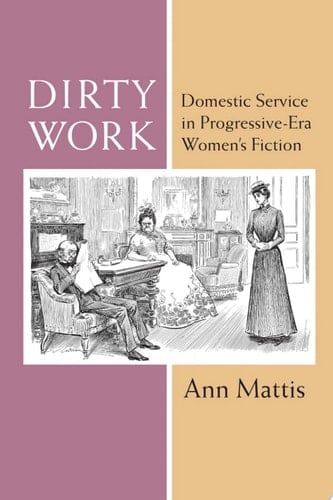 Dirty Work Domestic Service in Progressive-Era Women’s Fiction