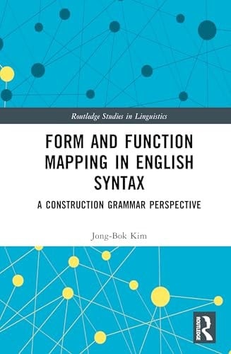 Form and Function Mapping in English Syntax: A Construction Grammar Perspective (Routledge Studies in Linguistics)