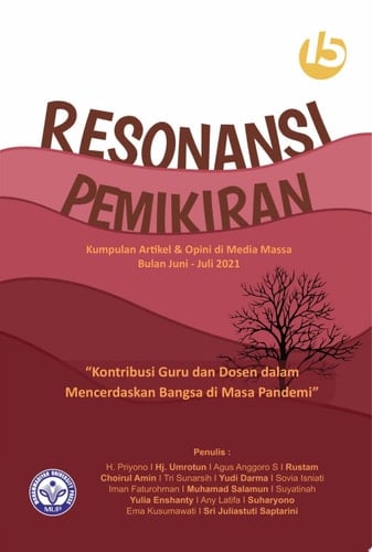 Resonansi Pemikiran Ke-15 Kontribusi Guru dan Dosen dalam Mencerdaskan Bangsa di Masa Pandemi (Kumpulan Artikel dan Opini di Media Massa Juni-Juli 2021)