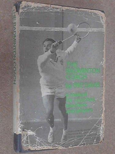 The badminton coach,: A manual for coaches, teachers and players
