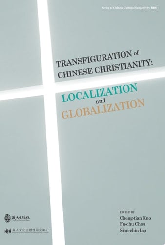Transfiguration of Chinese Christianity: Localization and Globalization