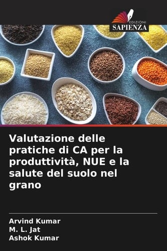 Valutazione delle pratiche di CA per la produttività, NUE e la salute del suolo nel grano (Italian Edition)