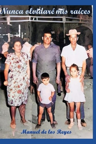 Nunca olvidaré mis raíces (Spanish Edition)