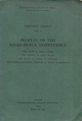 Peoples of the Niger-Benue confluence: The Nupe- The Igbira / The Igala / The Idoma-Speaking Peoples (Ethnographic survey of Africa, Western Africa, Part 10)