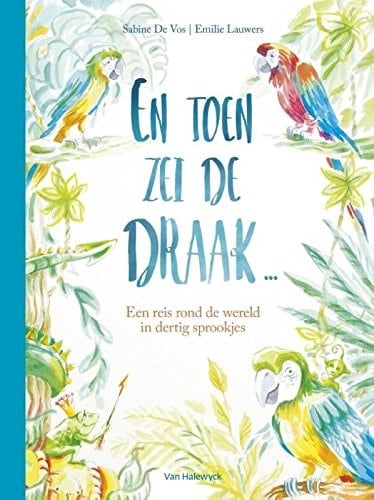 En toen zei de draak... een reis rond de wereld in dertig sprookjes