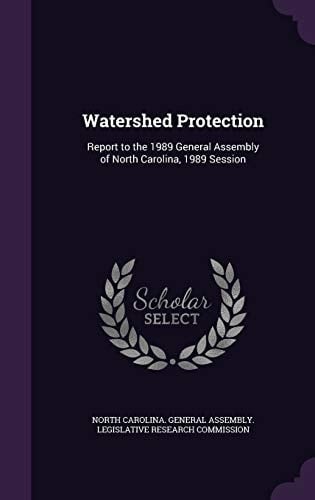 Watershed Protection Report to the 1989 General Assembly of North Carolina, 1989 Session