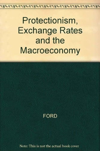 Protectionism, Exchange Rates and the Macroeconomy