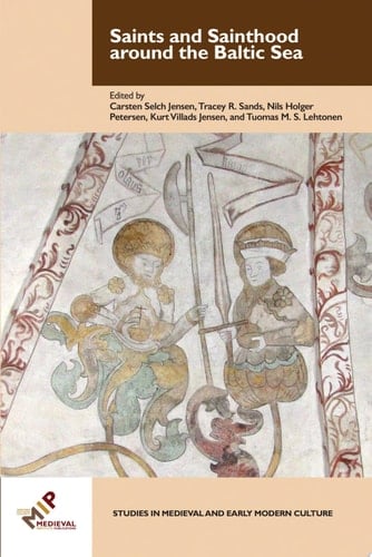 Saints and Sainthood around the Baltic Sea Identity, Literacy, and Communication in the Middle Ages